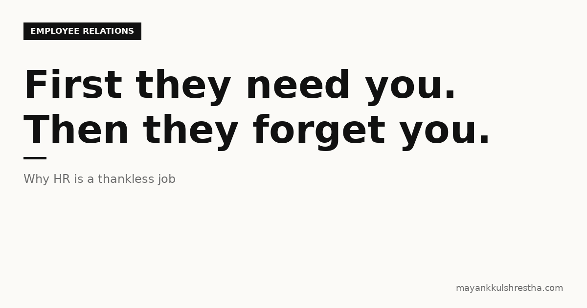Why HR Is a Thankless Job: First They Need You, Then They Forget You
